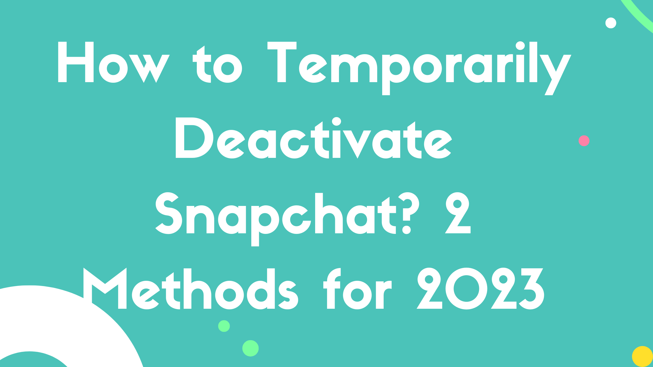 How to Temporarily Deactivate Snapchat? 2 Methods for 2023