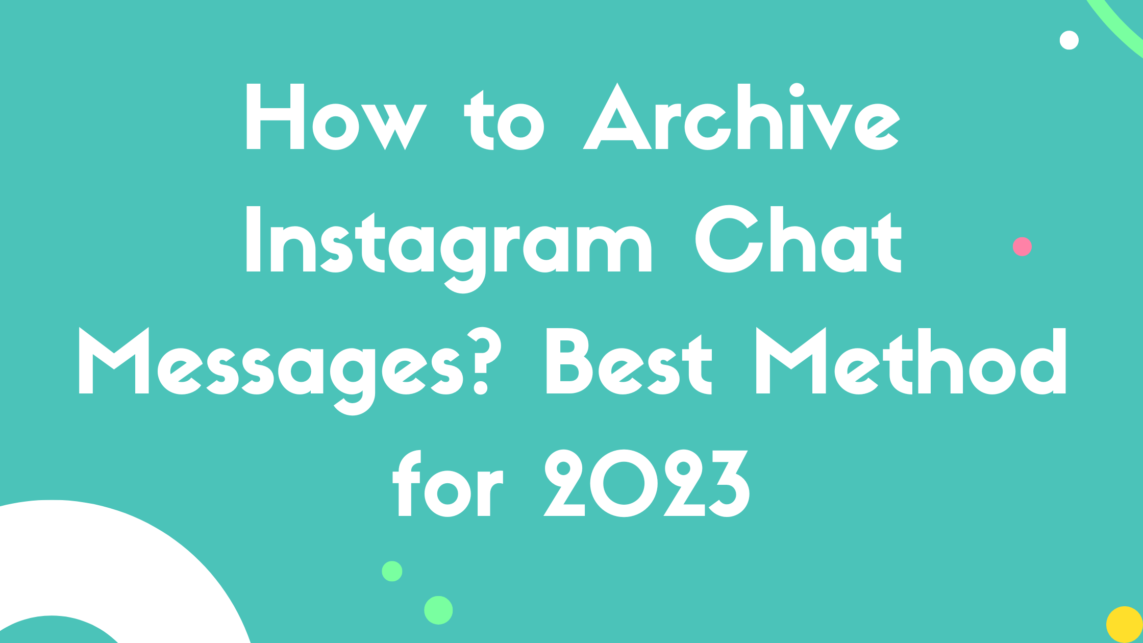 How to Archive Instagram Chat Messages? Best Method for 2023