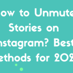 How to Unmute Stories on Instagram? Best Methods for 2023