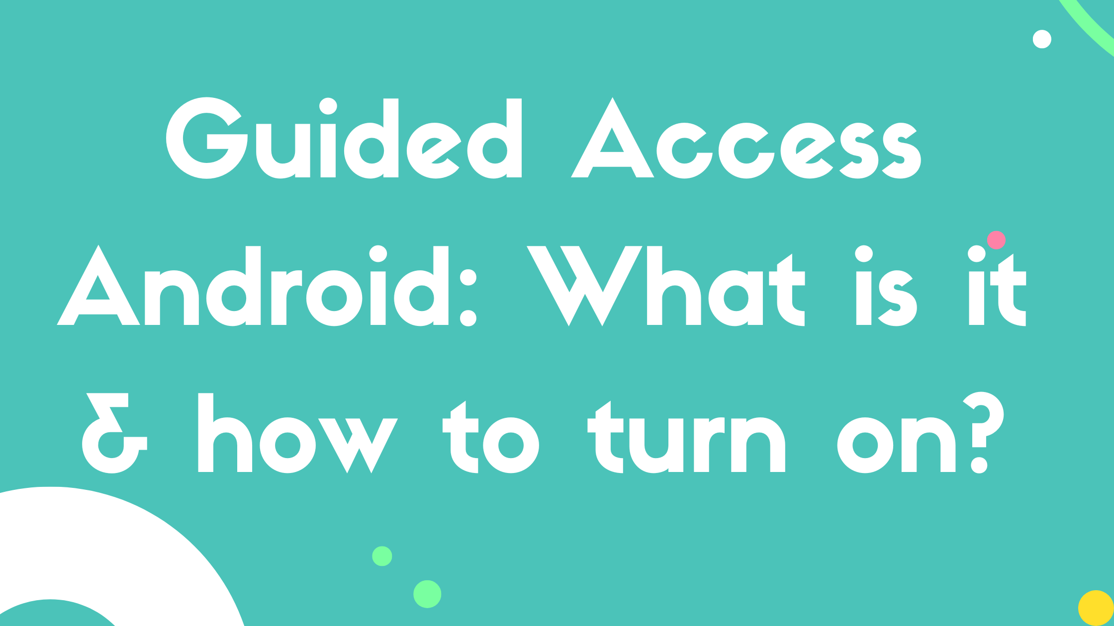 Guided Access Android: What is it & how to turn on?